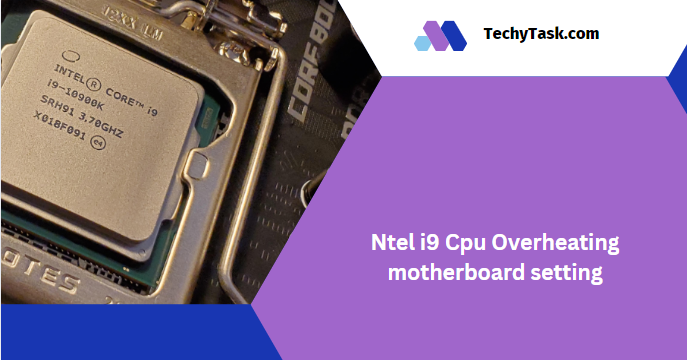 Ntel i9 Cpu Overheating motherboard setting